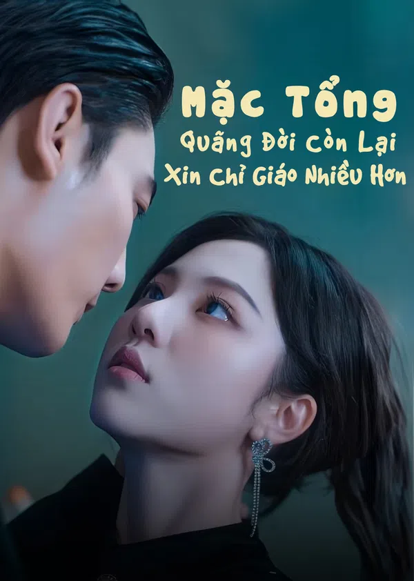 Poster phim Mặc Tổng, Quãng Đời Còn Lại Xin Chỉ Giáo Nhiều Hơn trên PhimMoi