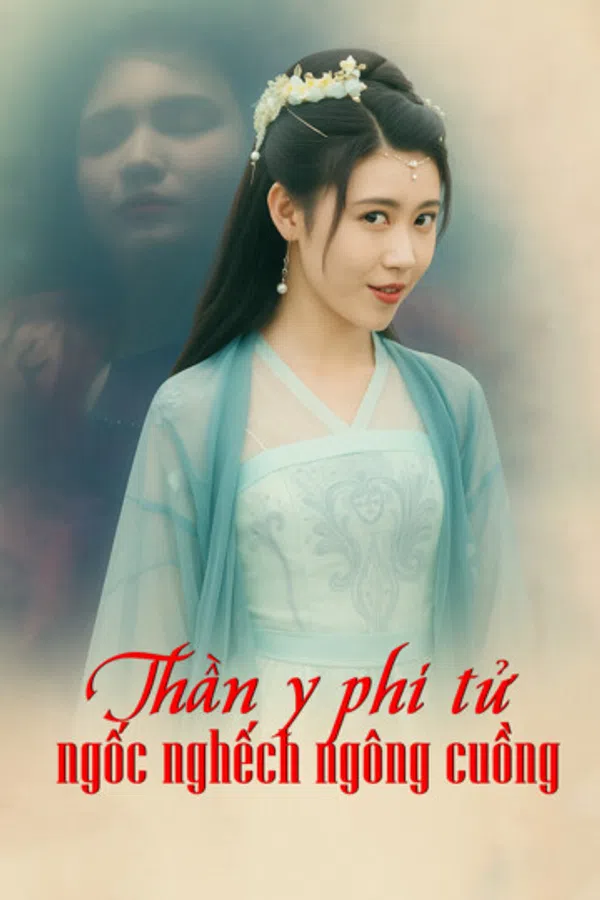 Poster phim Thần y phi tử ngốc nghếch ngông cuồng trên PhimMoi