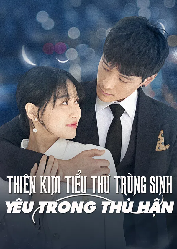 Poster phim Thiên Kim Tiểu Thư Trùng Sinh: Yêu Trong Hận Thù trên PhimMoi